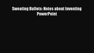 Read Sweating Bullets: Notes about Inventing PowerPoint Ebook Free