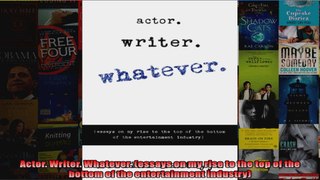 Actor Writer Whatever essays on my rise to the top of the bottom of the entertainment