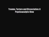 [PDF] Trauma Torture and Dissociation: A Psychoanalytic View [Read] Full Ebook