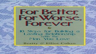 Download For Better  For Worse  Forever  10 Steps for Building a Lasting Relationship with the Man