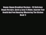 Read Vegan: Vegan Breakfast Recipes - 50 Delicious Vegan Recipes Quick & Easy To Make Improve