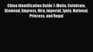 Download China Identification Guide 7: Meito Celebrate Diamond Empress Hira Imperial Jyoto