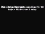 Read Making Colonial Furniture Reproductions: Over 100 Projects With Measured Drawings Ebook