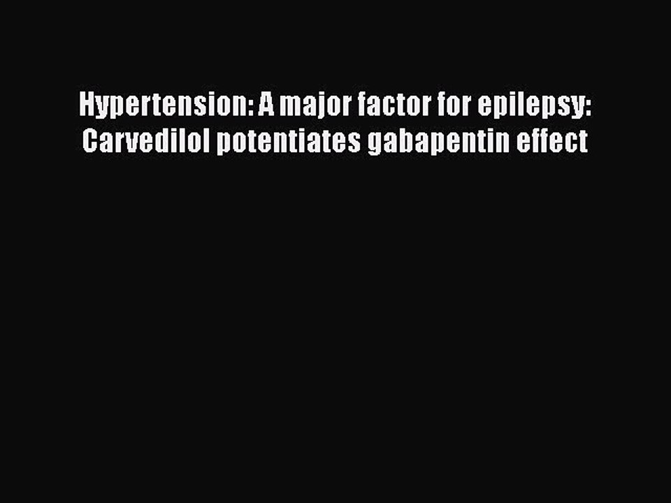 PDF Hypertension: A major factor for epilepsy: Carvedilol potentiates gabapentin effect Free