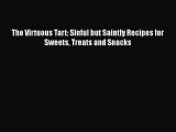 Read The Virtuous Tart: Sinful but Saintly Recipes for Sweets Treats and Snacks Ebook Free