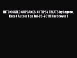 [PDF] INTOXICATED CUPCAKES: 41 TIPSY TREATS by Legere Kate ( Author ) on Jul-26-2011[ Hardcover
