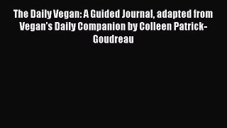 Read The Daily Vegan: A Guided Journal adapted from Vegan's Daily Companion by Colleen Patrick-Goudreau