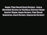 Read Vegan: Plant-Based Snack Recipes - Easy & Affordable Recipes for Healthy & Delicious Vegan