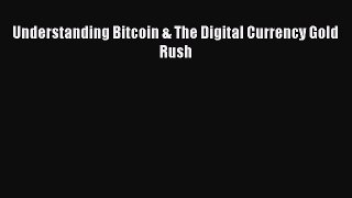 Read Understanding Bitcoin & The Digital Currency Gold Rush Ebook Free