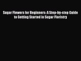 [PDF] Sugar Flowers for Beginners: A Step-by-step Guide to Getting Started in Sugar Floristry