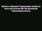 [PDF] Violence or Dialogue?: Psychoanalytic Insights on Terror and Terrorism (IPA: The International