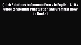 Read Quick Solutions to Common Errors in English: An A-z Guide to Spelling Punctuation and