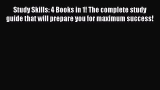Read Study Skills: 4 Books in 1! The complete study guide that will prepare you for maximum