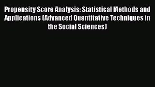 Download Propensity Score Analysis: Statistical Methods and Applications (Advanced Quantitative
