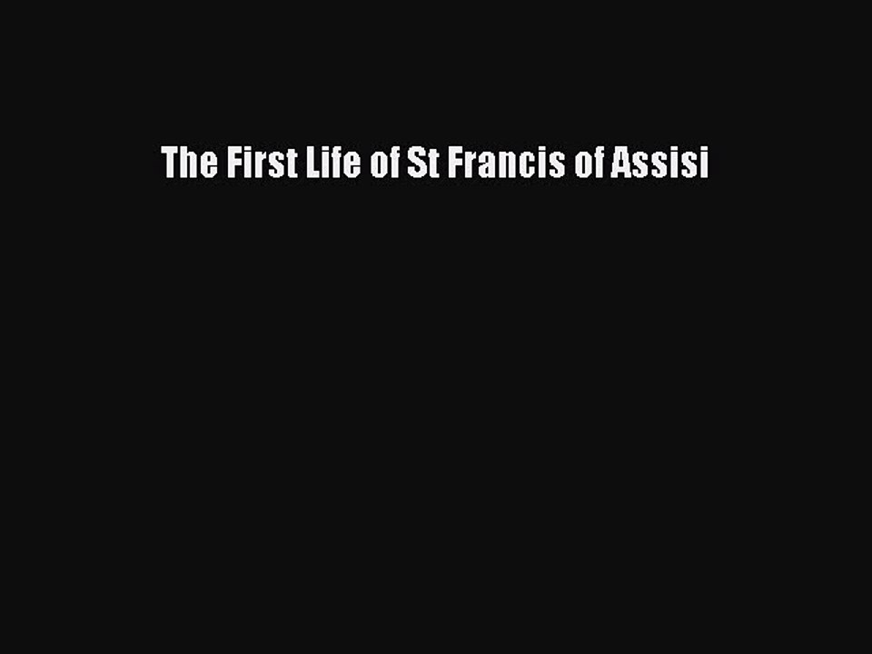 Download The First Life of St Francis of Assisi Free Books