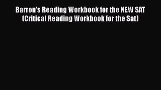 PDF Barron's Reading Workbook for the NEW SAT (Critical Reading Workbook for the Sat)  EBook