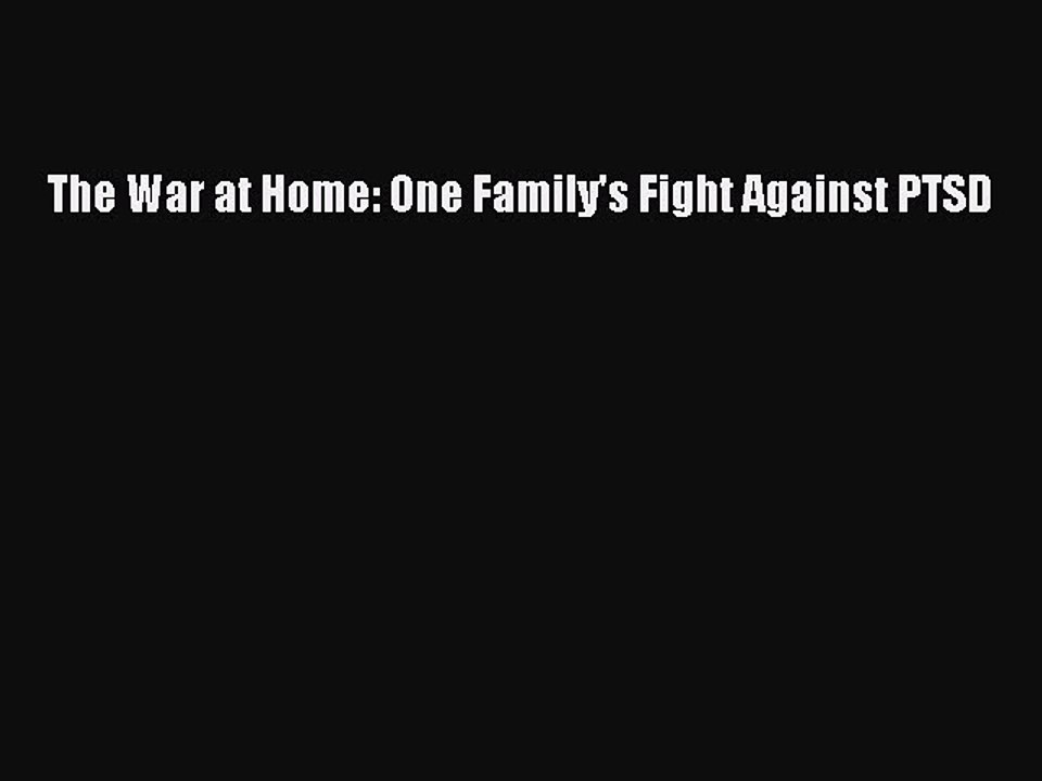 [PDF] The War at Home: One Family's Fight Against PTSD [Read] Full Ebook