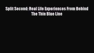 [PDF] Split Second: Real Life Experiences From Behind The Thin Blue Line [Download] Full Ebook
