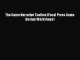 Read The Game Narrative Toolbox (Focal Press Game Design Workshops) PDF Free