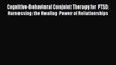 [PDF] Cognitive-Behavioral Conjoint Therapy for PTSD: Harnessing the Healing Power of Relationships