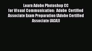 Download Learn Adobe Photoshop CC for Visual Communication: Adobe Certified Associate Exam