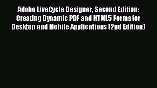 Download Adobe LiveCycle Designer Second Edition: Creating Dynamic PDF and HTML5 Forms for
