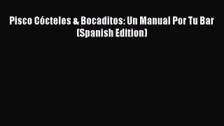 [PDF] Pisco Cócteles & Bocaditos: Un Manual Por Tu Bar (Spanish Edition) [Download] Online