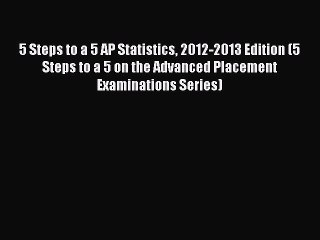 PDF 5 Steps to a 5 AP Statistics 2012-2013 Edition (5 Steps to a 5 on the Advanced Placement