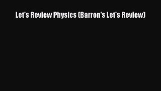 Read Let's Review Physics (Barron's Let's Review) Ebook
