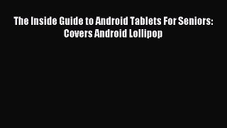 Read The Inside Guide to Android Tablets For Seniors: Covers Android Lollipop Ebook Free