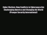 Read Cyber Warfare: How Conflicts in Cyberspace Are Challenging America and Changing the World