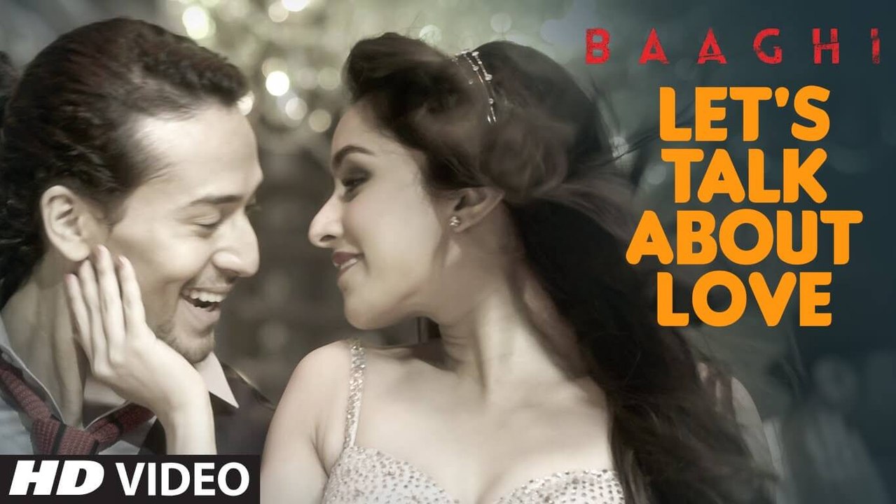 LET'S TALK ABOUT LOVE Video Song - BAAGHI - Tiger Shroff, Shraddha Kapoor - RAFTAAR, NEHA KAKKAR