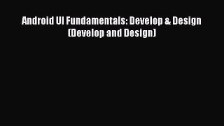 Read Android UI Fundamentals: Develop & Design (Develop and Design) Ebook Free