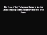 Download The Fastest Way To Improve Memory  Master Speed Reading and Rapidly Increase Your