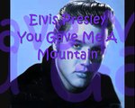 Elvis Presley - You Gave Me A Mountain