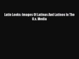 Read Latin Looks: Images Of Latinas And Latinos In The U.s. Media PDF Free