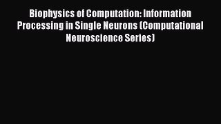 Read Biophysics of Computation: Information Processing in Single Neurons (Computational Neuroscience