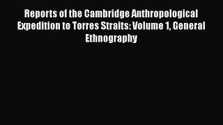 Download Reports of the Cambridge Anthropological Expedition to Torres Straits: Volume 1 General