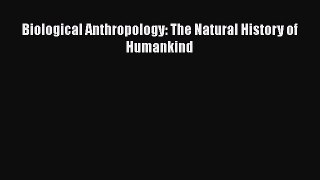 Read Biological Anthropology: The Natural History of Humankind Ebook Free