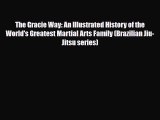 PDF The Gracie Way: An Illustrated History of the World's Greatest Martial Arts Family (Brazilian