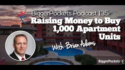 Raising Money to Buy 1,000 Apartment Units with Brian Adams  BP Podcast 12