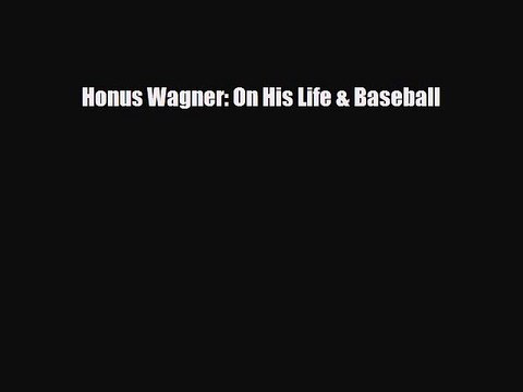 PDF Honus Wagner: On His Life & Baseball Free Books