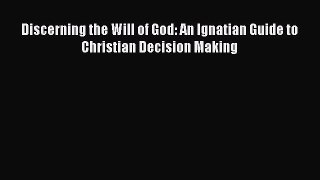 Download Discerning the Will of God: An Ignatian Guide to Christian Decision Making Ebook Free