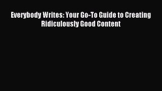 Download Everybody Writes: Your Go-To Guide to Creating Ridiculously Good Content Ebook Online