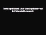 PDF The Winged Wheel: A Half-Century of the Detroit Red Wings in Photographs PDF Book Free