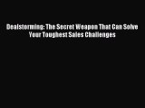 Read Dealstorming: The Secret Weapon That Can Solve Your Toughest Sales Challenges Ebook Free