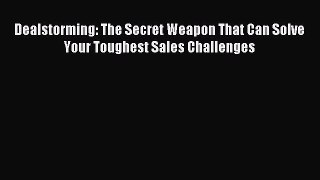 Read Dealstorming: The Secret Weapon That Can Solve Your Toughest Sales Challenges Ebook Free