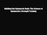 PDF Building the Gymnastic Body: The Science of Gymnastics Strength Training Read Online