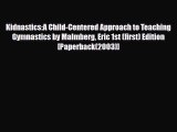 PDF Kidnastics:A Child-Centered Approach to Teaching Gymnastics by Malmberg Eric 1st (first)