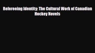 PDF Refereeing Identity: The Cultural Work of Canadian Hockey Novels Read Online